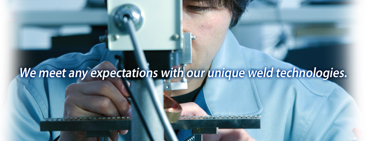 We meet any expectations with our unique weld technologies.